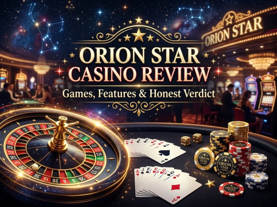 Orion Star Casino Review: Games, Features & Honest Verdict